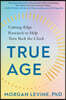True Age: Cutting-Edge Research to Help Turn Back the Clock