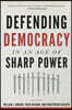 Defending Democracy in an Age of Sharp Power