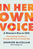 In Her Own Voice: A Woman's Rise to Ceo: Overcoming Hurdles to Change the Face of Leadership