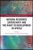 Natural Resource Sovereignty and the Right to Development in Africa