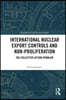 International Nuclear Export Controls and Non-Proliferation