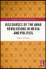 Discourses of the Arab Revolutions in Media and Politics