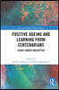 Positive Ageing and Learning from Centenarians