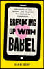 Breaking Up With Babel: The Gospel of Sex, Dating, and Relating in a Culture of Confusion