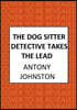 The Dog Sitter Detective Takes the Lead: The Tail-Wagging Cosy Crime Series