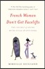 French Women Don't Get Facelifts: The Secret of Aging with Style & Attitude