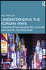 Understanding the Korean Wave: Transnational Korean Pop Culture and Digital Technologies