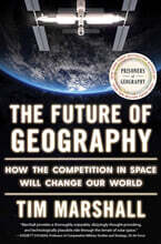 The Future of Geography: How the Competition in Space Will Change Our World