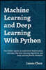Machine Learning and Deep Learning With Python: Use Python Jupyter to Implement Mathematical Concepts, Machine Learning Algorithms and Deep Learning N