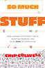 So Much Stuff: How Humans Discovered Tools, Invented Meaning, and Made More of Everything