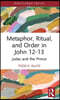 Metaphor, Ritual, and Order in John 12-13