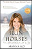 To Run with Horses: From a Stolen Childhood to a Life of Joy - the Untold Story of Courage, Hope, and Triumph