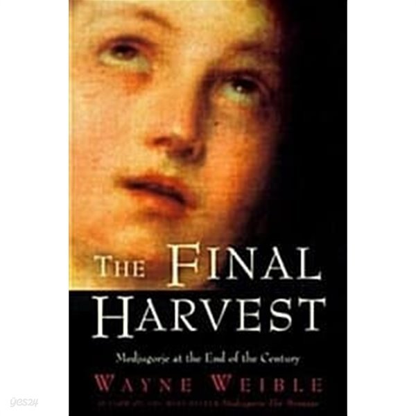 The Final Harvest: Medjugorje at the End of the Century