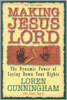 Making Jesus Lord: The Dynamic Power of Laying Down Your Rights