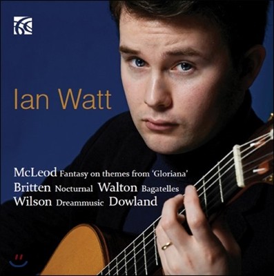 Ian Watt 매클리어드 / 브리튼 / 윌슨 / 월튼 / 다울랜드: 기타 연주 모음곡 (McLeod / Britten / Wilson / Walton / Dowland: Guitar)