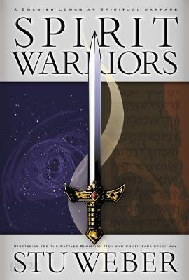 Spirit Warriors: A Soldier Looks at Spiritual Warfare