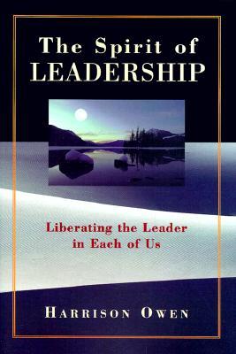 The Spirit of Leadership: Liberating the Leader in Each of Us