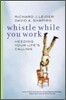 Whistle While You Work: Heeding Your Life's Calling