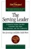 The Serving Leader: 5 Powerful Actions That Will Transform Your Team, Your Business, and Your Commun