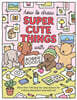How to Draw Super Cute Things with Bobbie Goods: Learn to Draw & Color Absolutely Adorable Art!