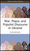 War, Peace, and Populist Discourse in Ukraine