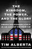 The Kingdom, the Power, and the Glory: American Evangelicals in an Age of Extremism