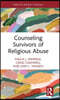 Counseling Survivors of Religious Abuse