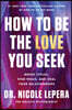 How to Be the Love You Seek: Break Cycles, Find Peace, and Heal Your Relationships