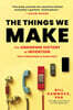 The Things We Make: The Unknown History of Invention from Cathedrals to Soda Cans