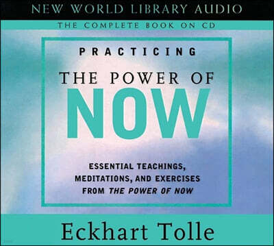 Practicing the Power of Now: Essentials Teachings, Meditations, and Exercises from the Power of Now