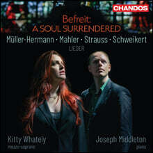 Kitty Whately / Joseph Middleton 뮐러-헤르만, 말러, R. 슈트라우스, 슈바이커트 가곡집 (Befreit - A Soul Surrendered - Lieder)