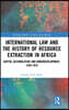 International Law and the History of Resource Extraction in Africa