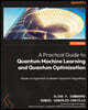 A Practical Guide to Quantum Machine Learning and Quantum Optimisation: Hands-on Approach to Modern Quantum Algorithms