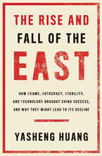 The Rise and Fall of the East: How Exams, Autocracy, Stability, and Technology Brought China Success, and Why They Might Lead to Its Decline