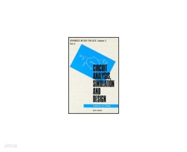 Circuit Analysis, Simulation, and Design, Part 2: VLSI Circuit Analysis and Simulation (Advances in CAD for VLSI, Vol. 3)