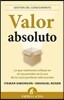 Valor Absoluto: Lo Que Realmente Influye en el Consumidor en la Era de la (Casi) Perfecta Informacion = Absolute Value