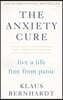 The Anxiety Cure: Live a Life Free from Panic
