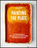 Painting the Plate: 52 Recipes Inspired by Great Works of Art from Mark Rothko, Frida Kahlo, and Many More