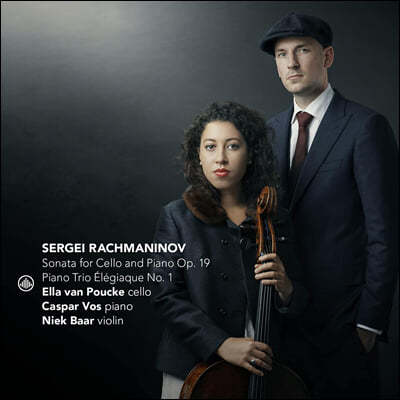 Ella van Poucke / Caspar Vos / Niek Baar 라흐마니노프: 첼로 소나타, 피아노 트리오 1번 외 (Rachmaninoff: Sonata for Cello and Piano Op. 19 etc)