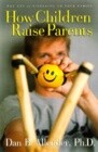 How Children Raise Parents: The Art of Listening to Your Family