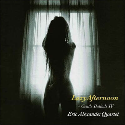 Eric Alexander Quartet (에릭 알렉산더 쿼텟) - Gentle Ballads Ⅳ : Lazy Afternoon [LP]