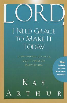 Lord, I Need Grace to Make It Today: A Devotional Study on God&#39;s Power for Daily Living