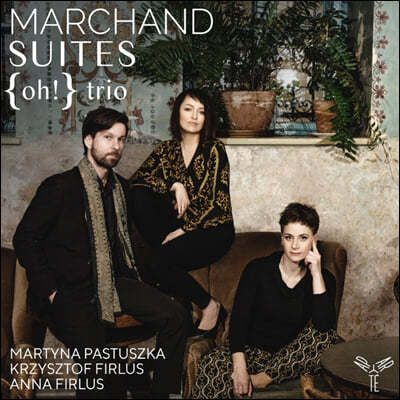 Oh! Trio 조제프 마르샹: 바이올린과 통주저음을 위한 소나타를 포함한 모음곡 (Joseph Marchand: Suites)