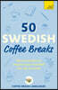 50 Swedish Coffee Breaks: Short Activities to Improve Your Swedish One Cup at a Time