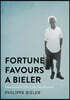 Fortune Favours a Bieler: Adventures in Life, Love, and Business