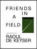 Friends in a Field: Conversations with Raoul de Keyser