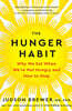 The Hunger Habit: Why We Eat When We're Not Hungry and How to Stop
