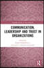 Communication, Leadership and Trust in Organizations