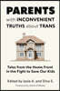 Parents with Inconvenient Truths about Trans: Tales from the Homefront in the Fight to Save Our Kids