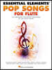 Essential Elements Pop Songs for Flute Easy Level Songbook for Students Flute Sheet Music with 30 Popular Hits from Movies and Pop Solo Practice and S
